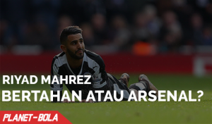 Riyad Mahrez, Pilih Bertahan Atau Arsenal