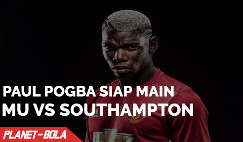 Paul Pogba Akan Main Saat MU Hadapi Southampton
