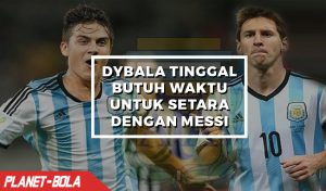 Dybala Tinggal Butuh Waktu Untuk Setara Dengan Messi