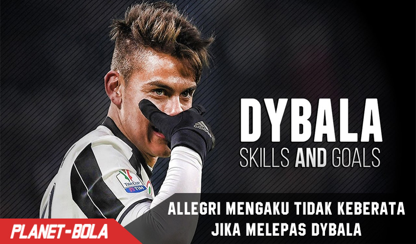Allegri tidak keberatan Jika Dybala ingin Pindah klub