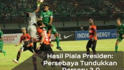 Hasil Piala Presiden: Persebaya Tundukkan Perseru 2-0