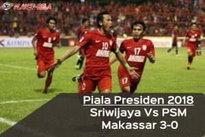 Piala-Presiden-2018-Sriwijaya-Vs-PSM-Makassar-3-0