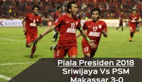 Piala Presiden 2018: Sriwijaya Vs PSM Makassar 3-0
