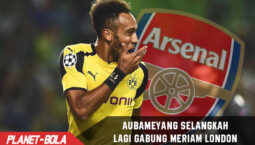 Aubameyang selangkah lagi bakal gabung Arsenal