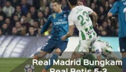 Bungkam Real Betis 5-3, Real Madrid Raih Poin Penuh