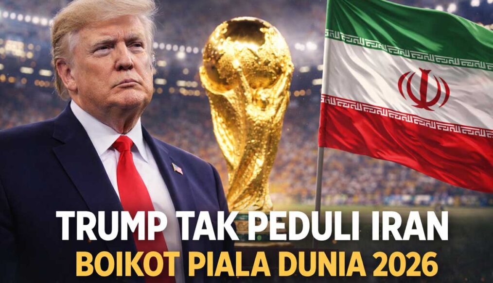 Trump Tak Peduli Ancaman Iran Boikot Piala Dunia 2026