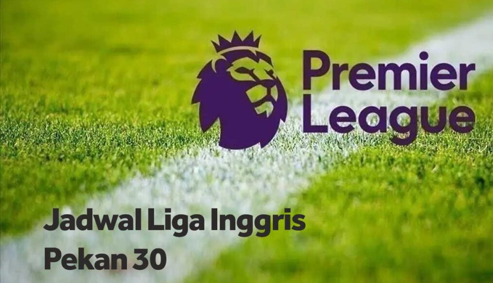 Jadwal Liga Inggris Pekan 30 Akhir Pekan Ini: Arsenal vs Everton, Liverpool vs Tottenham