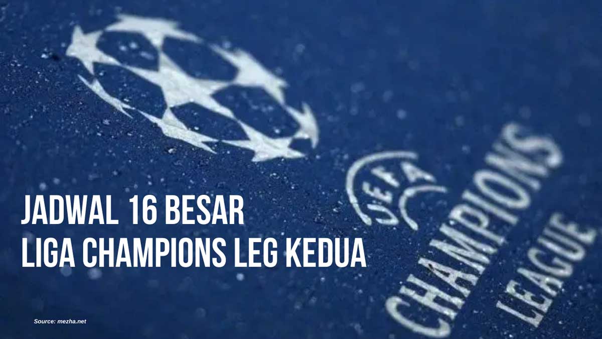 Jadwal babak 16 besar liga Champions Leg Kedua