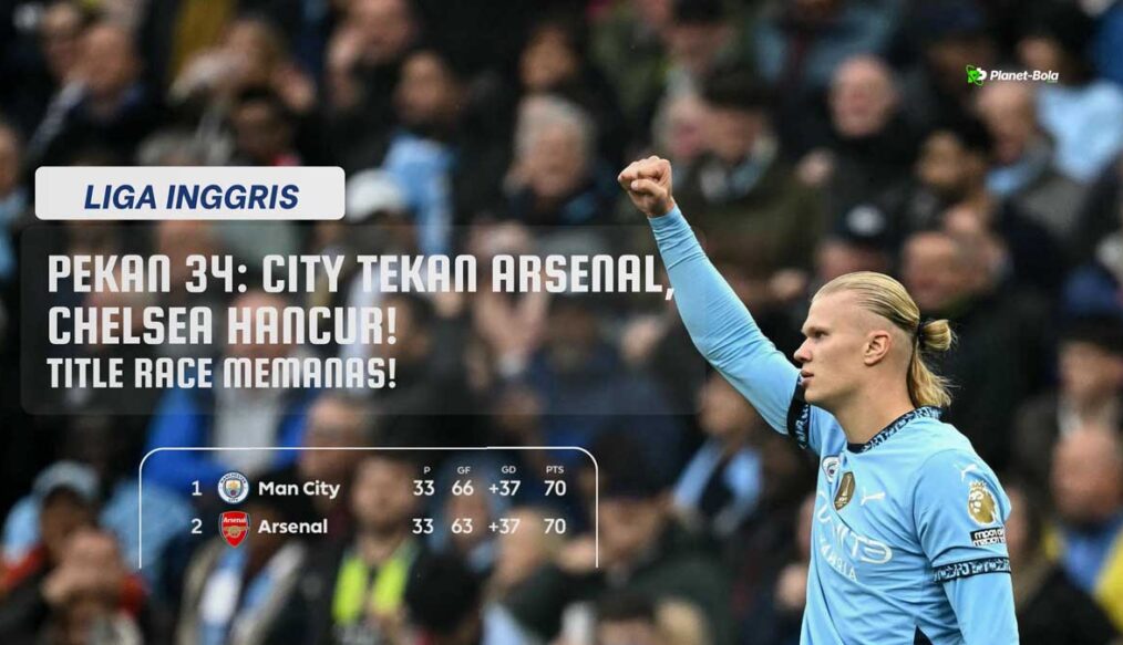 Hasil & Jadwal Liga Inggris Pekan 34: City Menang Tipis, Brighton Hajar Chelsea