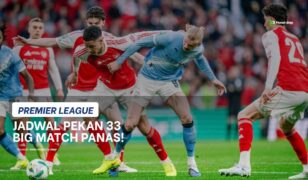 Jadwal Liga Inggris Pekan 33: Big Match Man City vs Arsenal, Chelsea vs MU Panas!