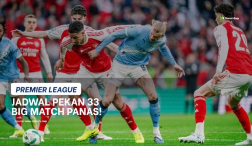 Jadwal Liga Inggris Pekan 33: Big Match Man City vs Arsenal, Chelsea vs MU Panas!